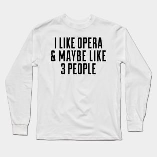 i like opera and maybe lie 3 people Long Sleeve T-Shirt